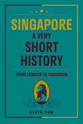 Singapore A Very Short History by Alvin Tan | Goodreads