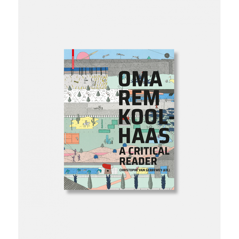 OMA REM Koolhaas - A Critical Reader